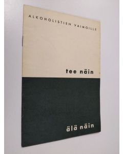 käytetty teos Tee näin - älä näin! : (alkoholistien vaimoille)
