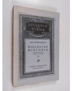 Kirjailijan Erik Nordenskiöld käytetty kirja Biologian historia yleiskatsauksellisesti esitettynä 3 : Darwinin ajoilta meidän päiviimme