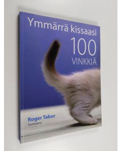 Kirjailijan Roger Tabor käytetty kirja Ymmärrä kissaasi : 100 vinkkiä