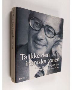 Kirjailijan Jan P. Syse käytetty kirja Ta ikke den ironiske tonen : Tanker og taler av Jan P. Syse