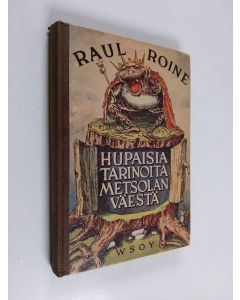 Kirjailijan Raul Roine käytetty kirja Hupaisia tarinoita Metsolan väestä : Suomen kansan eläinsatuja