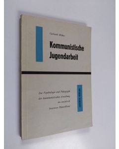 Kirjailijan Gerhard Möbus käytetty kirja Kommunistische Jugendarbeit : Zur Psychologie und Pädagogik der kommunistischen Erziehung im sowjetisch besetzten Deutschland
