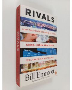 Kirjailijan Bill Emmott käytetty kirja Rivals : how the power struggle between China, India and Japan will shape our next decade