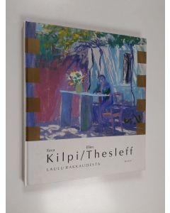 Kirjailijan Eeva Kilpi & Ellen Thesleff käytetty kirja Laulu rakkaudesta : valikoima neljästä runokokoelmasta