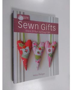 Kirjailijan Helen Philipps käytetty kirja Simple Sewn Gifts : Stitch 25 Fast and Easy Gifts