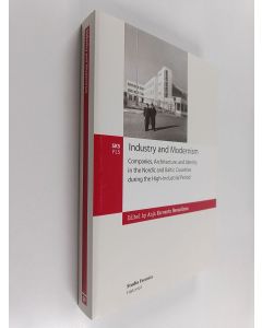 käytetty kirja Industry and modernism : companies, architecture, and identity in the Nordic and Baltic countries during the high-industrial period