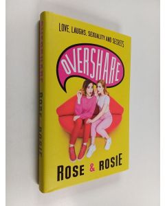 Kirjailijan Rose Ellen Dix käytetty kirja Overshare : love, laughs, sexuality and secrets