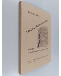 Kirjailijan Terttu Pakarinen käytetty kirja Kahden urbaanin murros - teollisen kaupungin kaavoitus 1905-1945
