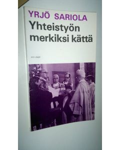Kirjailijan Yrjö Sariola käytetty kirja Yhteistyön merkiksi kättä