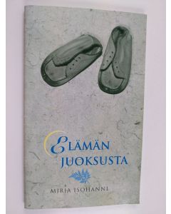 Kirjailijan Mirja Isohanni käytetty teos Elämän juoksusta : runoja