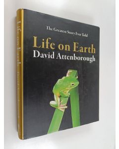 Kirjailijan David Attenborough käytetty kirja Life on earth : the greatest story ever told - Greatest story ever told