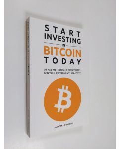 Kirjailijan Janne M. Lohvansuu käytetty kirja Start Investing in Bitcoin Today - 10 Key Methods for Successful Bitcoin Investment Strategy