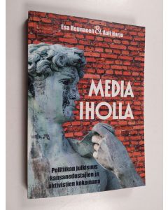 Kirjailijan Esa Reunanen käytetty kirja Media iholla : politiikan julkisuus kansanedustajien ja aktivistien kokemana