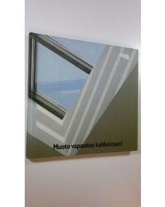 Tekijän Hannu Konttinen käytetty kirja Muoto vapautuu kahleistaan! : ajan kuvia uutta luovasta rakennuslevystä