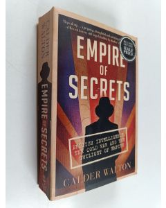 Kirjailijan Calder Walton käytetty kirja Empire of Secrets - British Intelligence, the Cold War and the Twilight of Empire