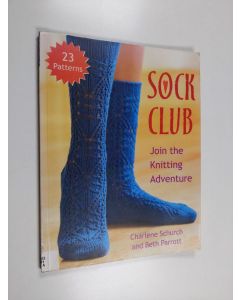 Kirjailijan Charlene Schurch käytetty kirja Sock club : join the knitting adventure