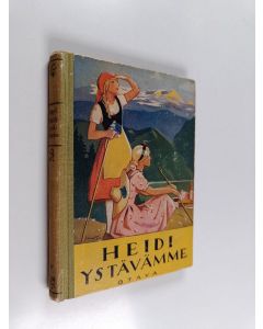 Kirjailijan Johanna Spyri käytetty kirja Heidi ystävämme : jatkoa kertomuksiin "Pikku Heidi" ja "Heidi osaa käyttää oppiaan"