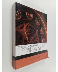 Kirjailijan W. J. Clutterbuck & Janet A. Lees käytetty kirja Three in Norway - By Two of Them (Näköispainos)