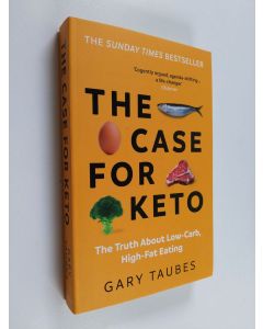 Kirjailijan Gary Taubes käytetty kirja The Case for Keto : The Truth about Low-Carb, High-Fat Eating