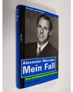 Kirjailijan Alexander Maculan käytetty kirja Mein Fall : traum und alptraum eines unternehmers