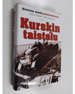 Kirjailijan Anders Frankson & Niklas Zetterling käytetty kirja Kurskin taistelu : historian suurin panssaritaistelu