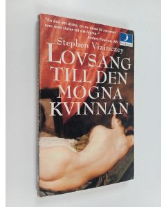 Kirjailijan Stephen Vizinczey käytetty kirja Lovsång till den mogna kvinnan : András Vajdas amorösa minnen