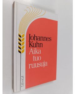 Kirjailijan Johannes Kuhn käytetty kirja Aika tuo ruusuja