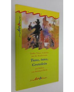 Kirjailijan Reinhard Michl käytetty kirja Tanz, tanz, Gretelein : Lieder, tänze, gedichte aus der kinderstube (UUDENVEROINEN)