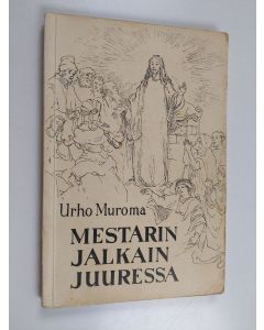 Kirjailijan Urho Muroma käytetty kirja Mestarin jalkain juuressa : hiljaisia hetkiä vuorisaarnan ääressä 1