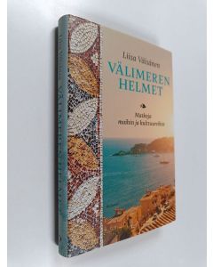 Kirjailijan Liisa Väisänen käytetty kirja Välimeren helmet : matkoja maihin ja kulttuureihin