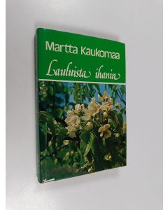 Kirjailijan Martta Kaukomaa käytetty kirja Lauluista ihanin : tutkielma Korkeasta Veisusta
