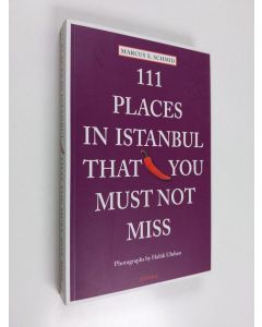 Kirjailijan Marcus X. Schmid käytetty kirja 111 places in Istanbul that you must not miss