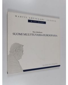 Kirjailijan Max Jakobson käytetty kirja Suomi muuttuvassa Euroopassa - Martti Ahtisaari -luento 8.11.2000