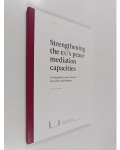 käytetty kirja Strengthening the EU's peace mediation capacities : leveraging for peace through new ideas and thinking