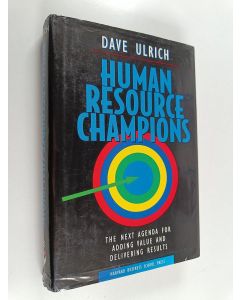 Kirjailijan Dave Ulrich käytetty kirja Human resource champions : the next agenda for adding value and delivering results