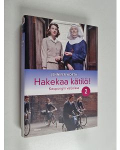 Kirjailijan Jennifer Worth käytetty kirja Hakekaa kätilö! 2, Kaupungin varjoissa