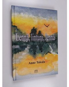 Kirjailijan Anne Takala käytetty kirja Lennä, lintuni, lennä