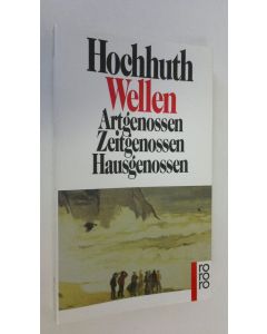 Kirjailijan Rolf Hochhuth käytetty kirja Wellen : Artgenossen - Zeitgenossen - Hausgenossen