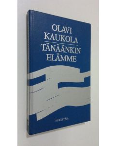 Kirjailijan Olavi Kaukola käytetty kirja Tänäänkin elämme