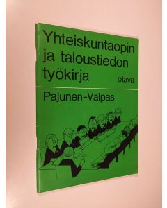 Kirjailijan Matti Pajunen käytetty teos Yhteiskuntaopin ja taloustiedon työkirja