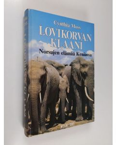 Kirjailijan Cynthia Moss käytetty kirja Lovikorvan klaani : norsujen elämää Keniassa