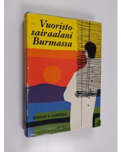 Kirjailijan Gordon S. Seagrave käytetty kirja Vuoristosairaalani Burmassa