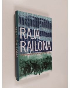Tekijän Risto Alapuro käytetty kirja Raja railona : näkökulmia suojeluskuntiin