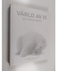 Kirjailijan Mireille de La Lez käytetty kirja Värld av is : ett hotat Arktis