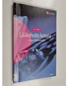 Kirjailijan Eeva Tokola käytetty kirja Lääkehoito kotona : opas lähihoitajille