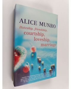 Kirjailijan Alice Munro käytetty kirja Hateship, friendship, courtship, loveship, marriage