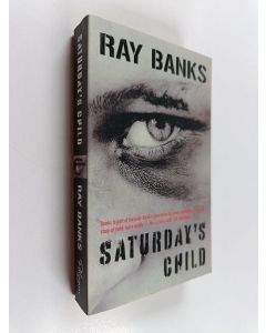Kirjailijan Ray Banks käytetty kirja Saturday's Child