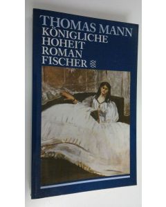 Kirjailijan Thomas Mann käytetty kirja Königliche Hoheit (UUDENVEROINEN)