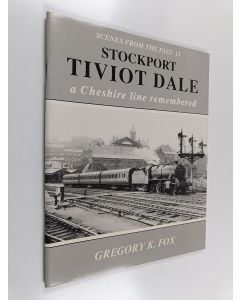 Kirjailijan G. K. Fox käytetty teos Stockport Tiviot Dale - A Cheshire Line Remembered