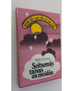 Kirjailijan Matti J. Kuronen käytetty kirja Seitsemäs taivas on meidän : keski-ikä lopun alku vai alun loppu